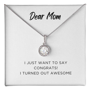 Endless Love Pendant Necklace - Dear Mom I Just Want to Say Congrats I Turned Out Awesome