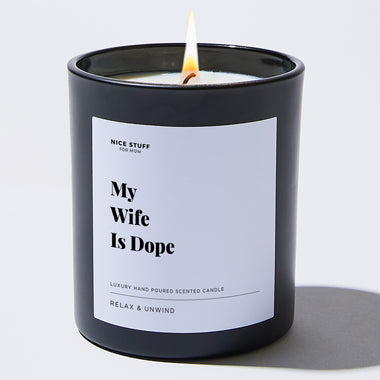My Wife Is Dope - Large Black Luxury Candle 62 Hours