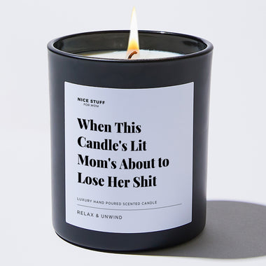 When This Candle's Lit Mom's About to Lose Her Shit - Large Black Luxury Candle 62 Hours