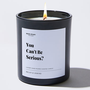 You Can't Be Serious? - Large Black Luxury Candle 62 Hours