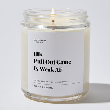 His Pull Out Game Is Weak AF - Luxury Candle Jar 35 Hours