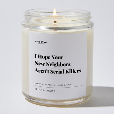 I Hope Your New Neighbors Aren't Serial Killers - Luxury Candle Jar 35 Hours