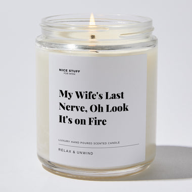 My Wife's Last Nerve, Oh Look It's on Fire - Luxury Candle Jar 35 Hours