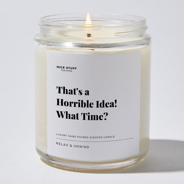 That's a Horrible Idea! What Time? - Luxury Candle Jar 35 Hours