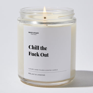 Chill The Fuck Out - For Mom Luxury Candle