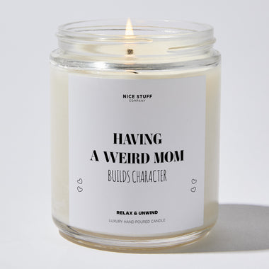 Having A Weird Mom Builds Character - Mothers Day Gifts Candle