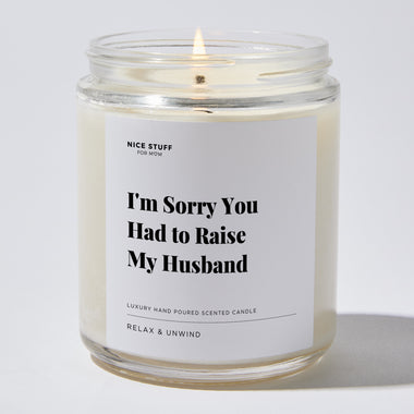 I'm Sorry You Had to Raise My Husband - For Mom Luxury Candle