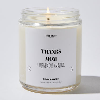 Thanks Mom I Turned Out Amazing - Mothers Day Gifts Candle