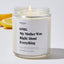 OMG My Mother Was Right About Everything - For Mom Luxury Candle