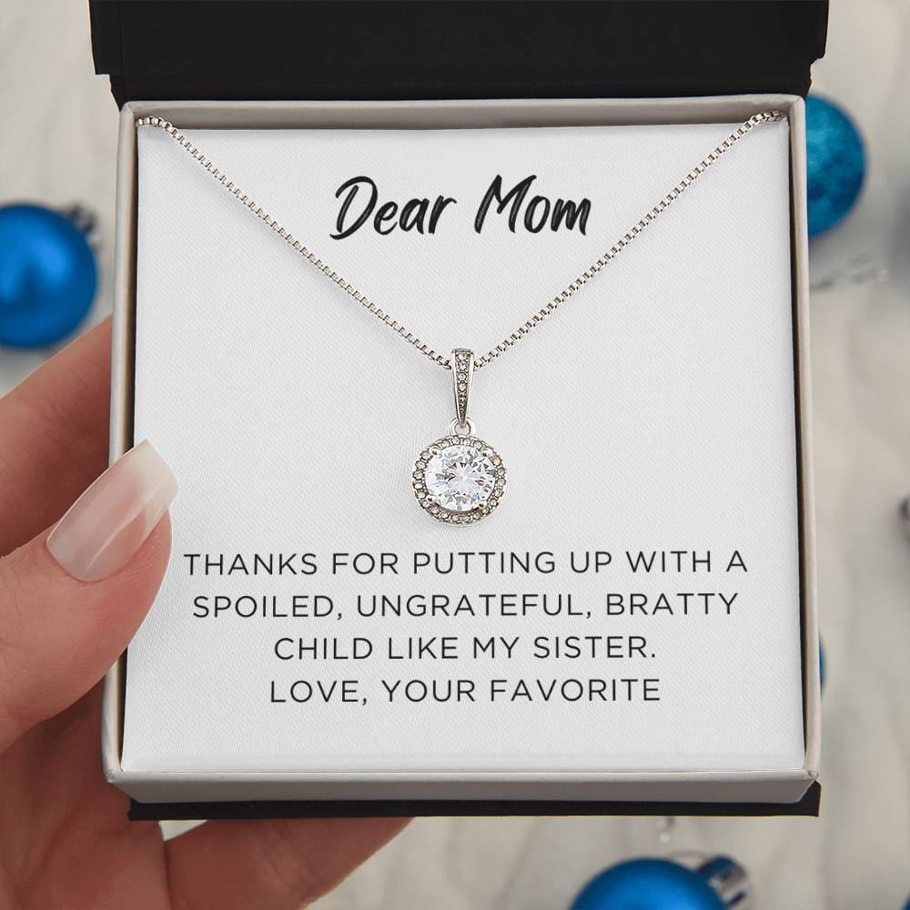 Endless Love Pendant Necklace - Dear Mom Thanks for Putting Up With a Spoiled Ungrateful Bratty Child Like My Sister