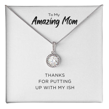Endless Love Pendant Necklace - To My Amazing Mom Thanks for Putting Up With My Ish