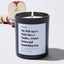 My Wife Says I Only Have 2 Faults... I Don't Listen and Something Else - Large Black Luxury Candle 62 Hours