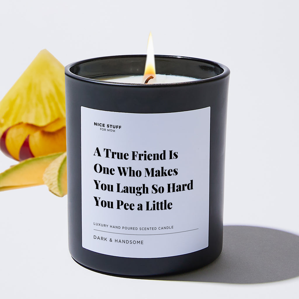 A True Friend Is One Who Makes You Laugh So Hard You Pee a Little - Large Black Luxury Candle 62 Hours