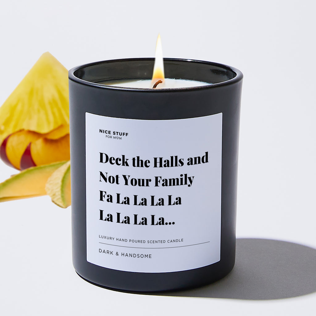Deck the Halls and Not Your Family Fa La La La La La... - Large Black Luxury Candle 62 Hours