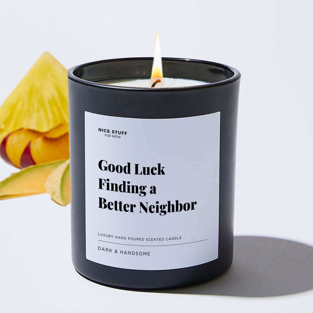 Good Luck Finding a Better Neighbor - Large Black Luxury Candle 62 Hours