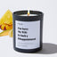 I'm Sorry My Wife Is Such a Disappointment - Large Black Luxury Candle 62 Hours