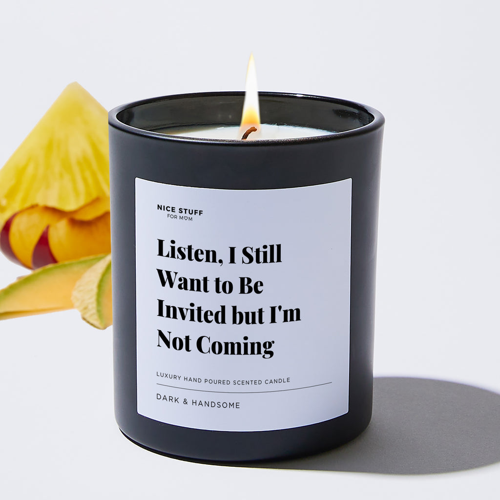 Listen, I Still Want to Be Invited but I'm Not Coming - Large Black Luxury Candle 62 Hours