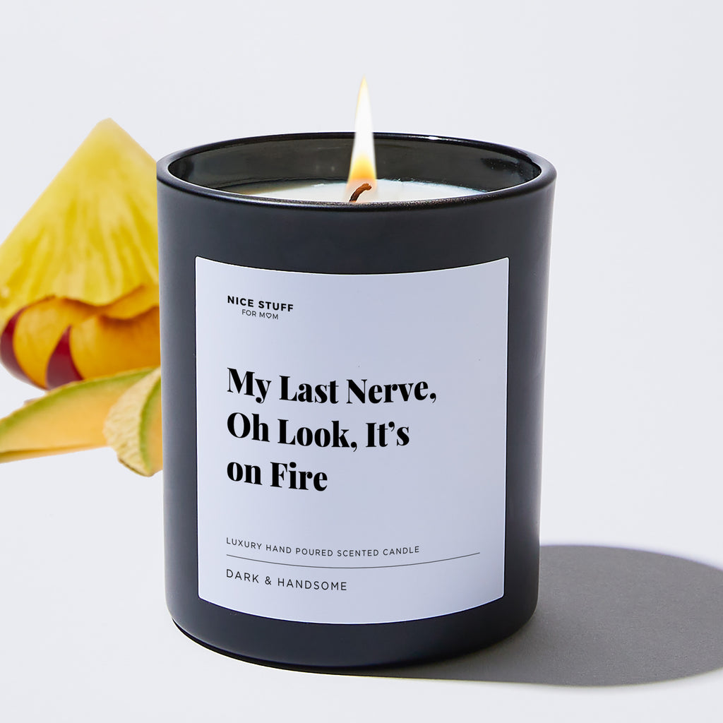 My Last Nerve, oh Look, it’s on Fire - Large Black Luxury Candle 62 Hours