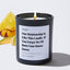 Our Relationship Is Like This Candle. If You Forget Me I'll Burn Your House Down - Large Black Luxury Candle 62 Hours