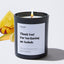 Thank You for Not Raising an Asshole - Large Black Luxury Candle 62 Hours