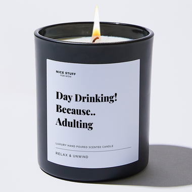 Day Drinking! Because.. Adulting - Large Black Luxury Candle 62 Hours