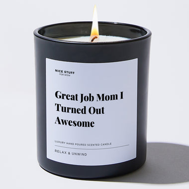 Great Job Mom I Turned Out Awesome - Large Black Luxury Candle 62 Hours