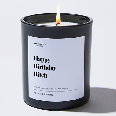 Happy Birthday Bitch - Large Black Luxury Candle 62 Hours