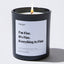 I’m Fine, It's Fine, Everything is Fine - Large Black Luxury Candle 62 Hours
