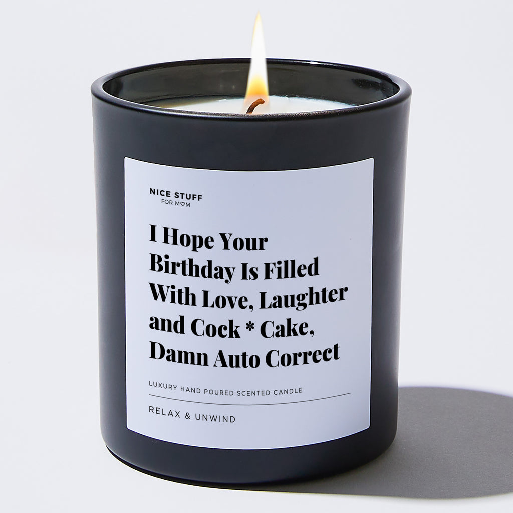I Hope Your Birthday Is Filled With Love, Laughter and Cock * Cake, Damn Auto Correct - Large Black Luxury Candle 62 Hours