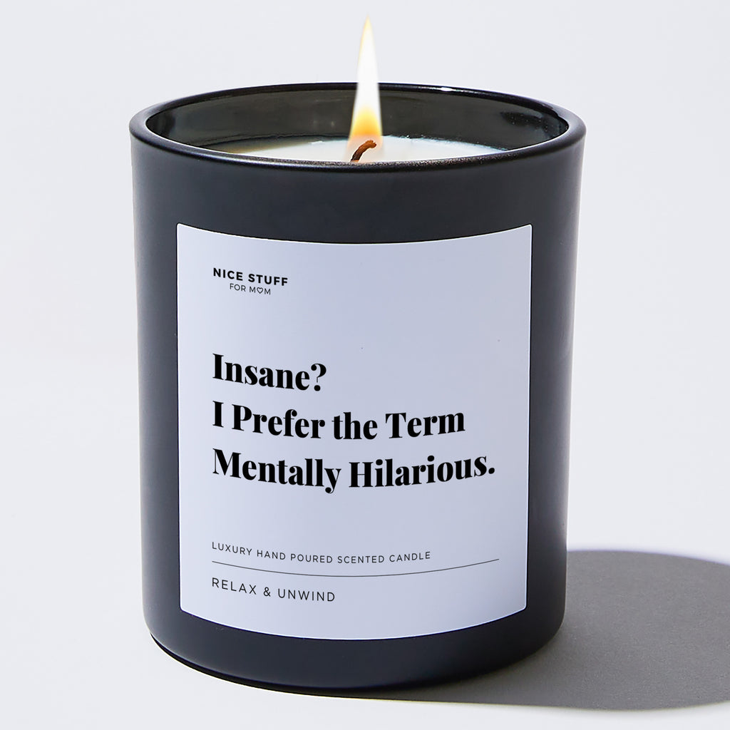Insane? I Prefer the Term Mentally Hilarious - Large Black Luxury Candle 62 Hours