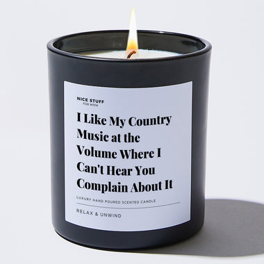 I Like My Country Music at the Volume Where I Can't Hear You Complain About It - Large Black Luxury Candle 62 Hours