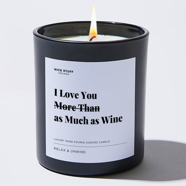 I Love You More Than as Much as Wine - Large Black Luxury Candle 62 Hours