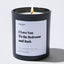I Love You to the Bedroom and Back - Large Black Luxury Candle 62 Hours