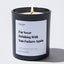I'm Never Drinking With You Fuckers Again - Large Black Luxury Candle 62 Hours