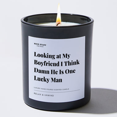 Looking at My Boyfriend I Think Damn He Is One Lucky Man - Large Black Luxury Candle 62 Hours