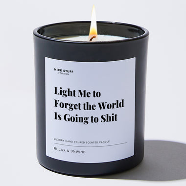 Light Me to Forget the World is Going to Shit - Large Black Luxury Candle 62 Hours