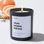 Maybe Drinking Will Help - Large Black Luxury Candle 62 Hours