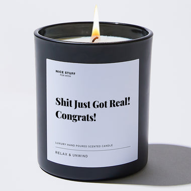 Shit Just Got Real! Congrats! - Large Black Luxury Candle 62 Hours