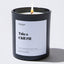 Take a Chill Pill - Large Black Luxury Candle 62 Hours