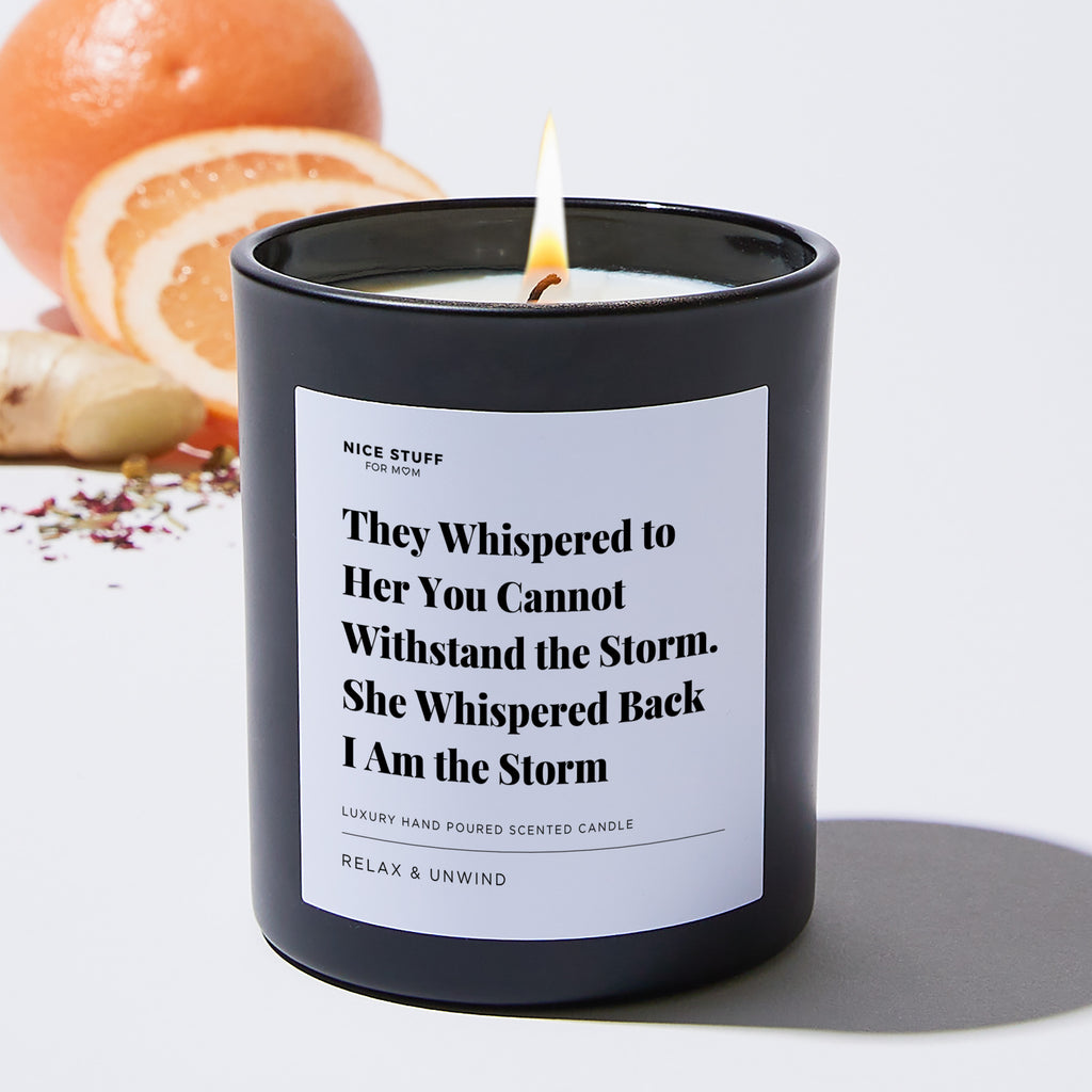 They Whispered to Her You Cannot Withstand the Storm. She Whispered Back I Am the Storm - Large Black Luxury Candle 62 Hours