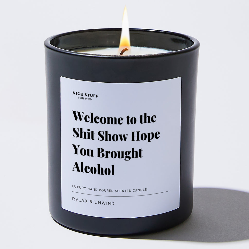 Welcome to the Shit Show Hope You Brought Alcohol - Large Black Luxury Candle 62 Hours