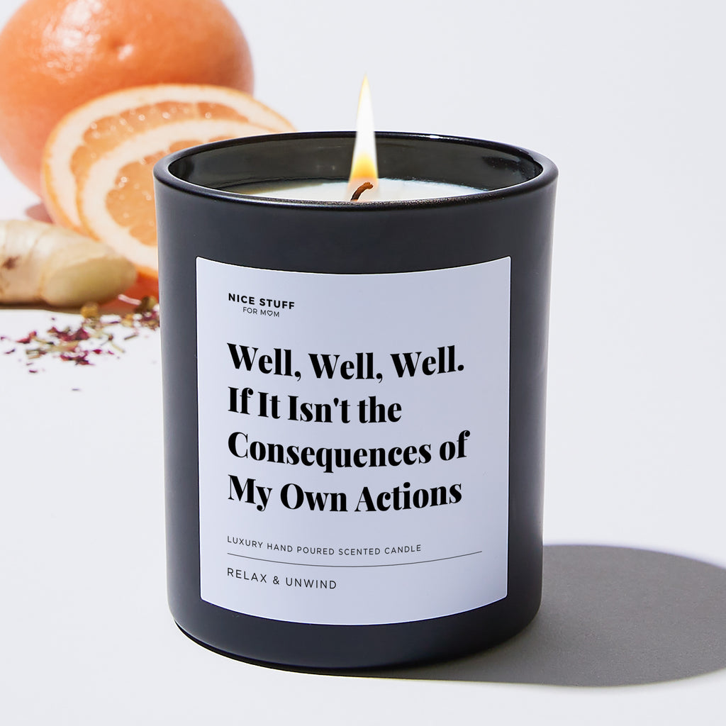Well, Well, Well. If It Isn't the Consequences of My Own Actions - Large Black Luxury Candle 62 Hours