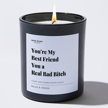 You're My Best Friend You a Real Bad Bitch - Large Black Luxury Candle 62 Hours