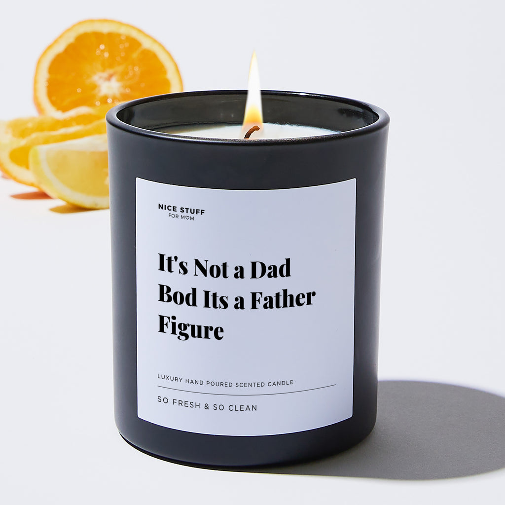 It's Not a Dad Bod Its a Father Figure - Large Black Luxury Candle 62 Hours