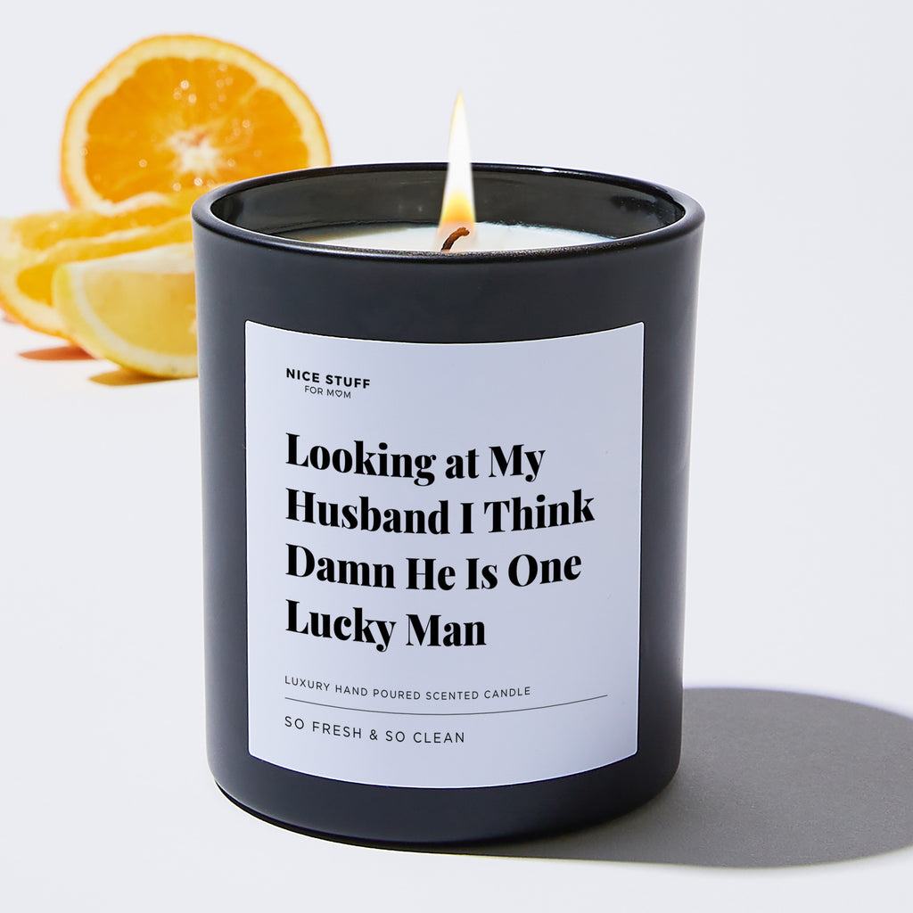 Looking at My Husband I Think Damn He Is One Lucky Man - Large Black Luxury Candle 62 Hours