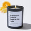 My Husband Is Perfect He Bought Me This Candle - Large Black Luxury Candle 62 Hours