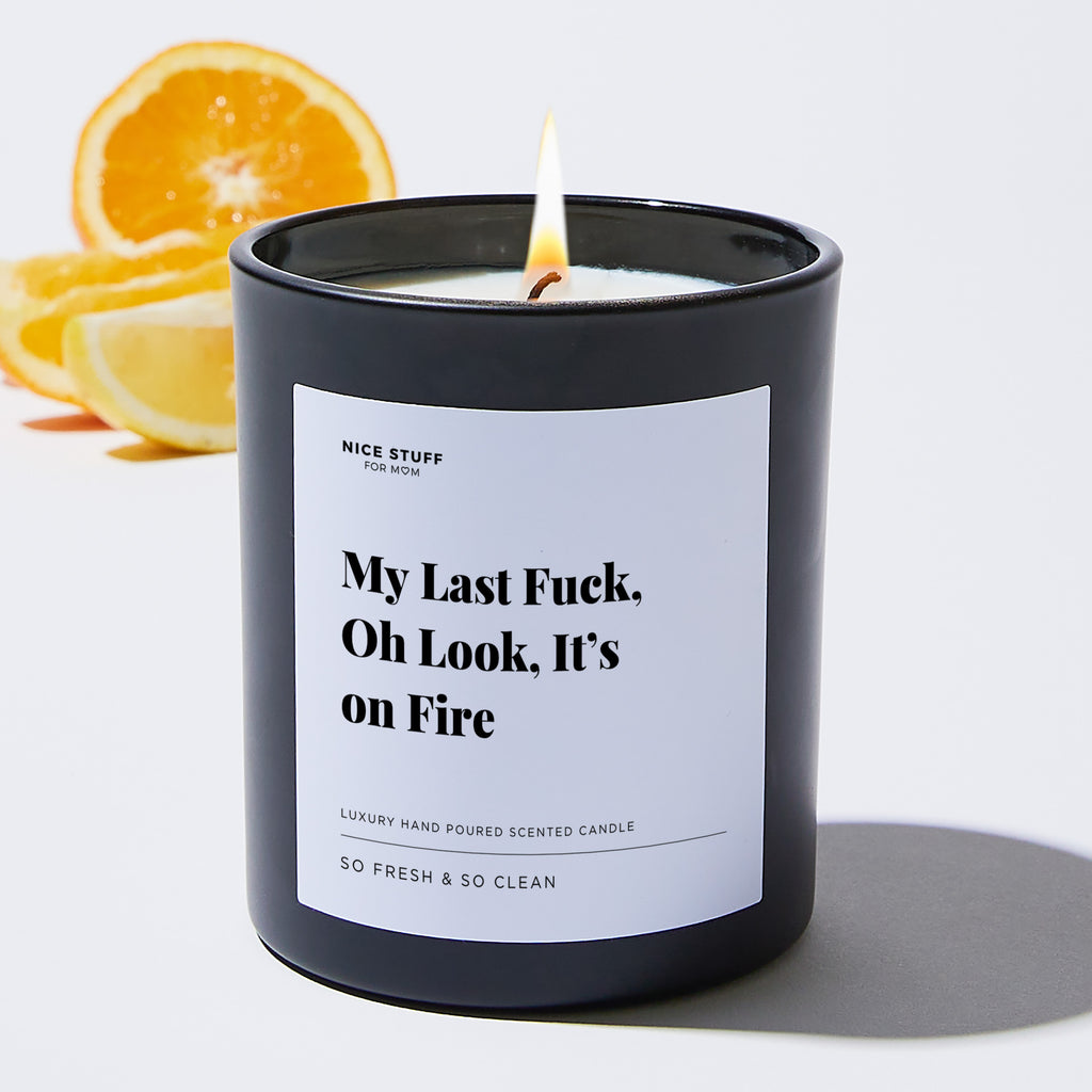 My Last Fuck, oh Look, it’s on Fire - Large Black Luxury Candle 62 Hours
