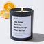 You Are an Amazing Husband Keep That Shit Up - Large Black Luxury Candle 62 Hours