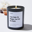 Cats Make me Happy, You not so much - Large Black Luxury Candle 62 Hours