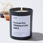 Everyone Was Thinking It I Just Said It - Large Black Luxury Candle 62 Hours
